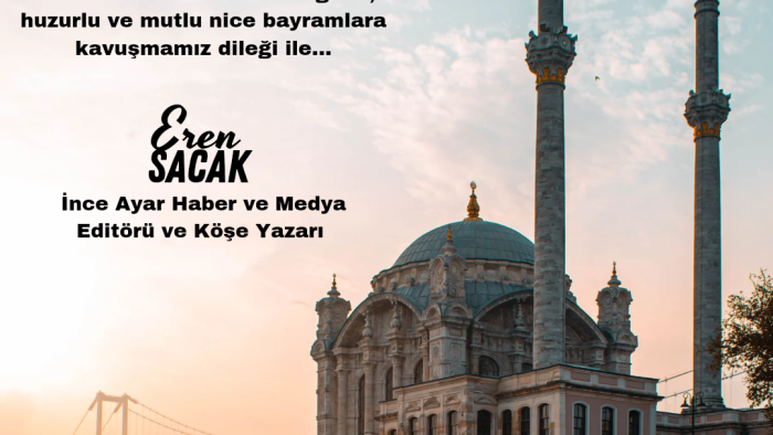 İNCE AYAR HABER VE MEDYA EDİTÖRÜ VE KÖŞE YAZARI SN. EREN SACAK, KURBAN BAYRAMI DOLAYISIYLA KUTLAMA MESAJI YAYIMLADI!!!